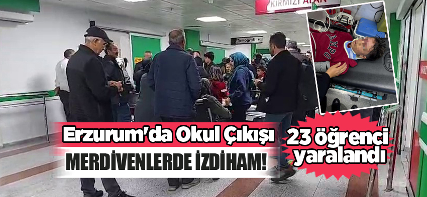 Erzurum’da son ders zili çaldıktan sonra merdivenlerde izdiham oldu, 23 öğrenci yaralandı.
