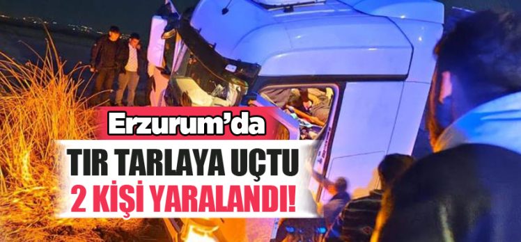 Erzurum’da direksiyon hakimiyetini kaybeden tır tarlaya uçtu. Kazada 2 kişi yaralandı!…