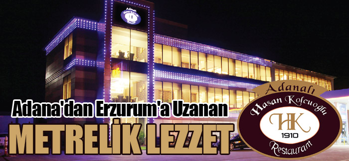 Adana’dan Erzurum’a Uzanan METRELİK LEZZET Hasan Kolcuoğlu Restoran