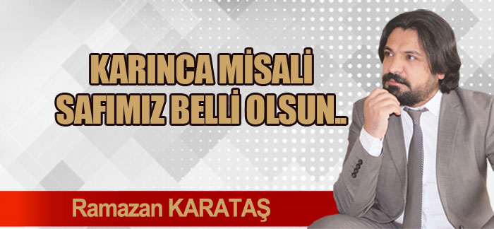 KARINCA MİSALİ SAFIMIZ BELLİ OLSUN..