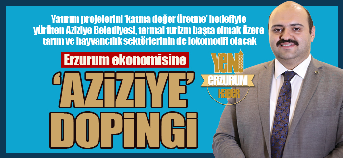 Erzurum ekonomisine ‘Aziziye’ dopingi