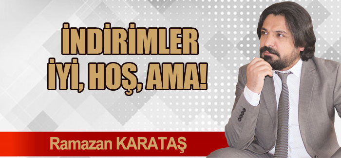 İNDİRİMLER İYİ, HOŞ, AMA!