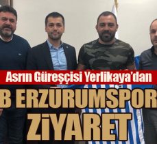 Asrın Güreşçisi Yerlikaya’dan BB Erzurumspor’a ziyaret