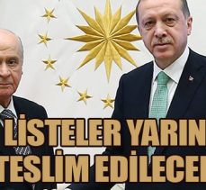 LİSTELER YARIN TESLİM EDİLECEK