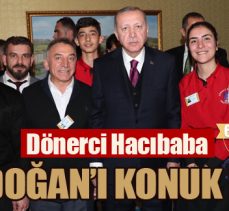 Dönerci Hacıbaba Erdoğan’ı konuk etti
