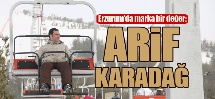 Erzurum’da marka bir değer: ARİF KARADAĞ
