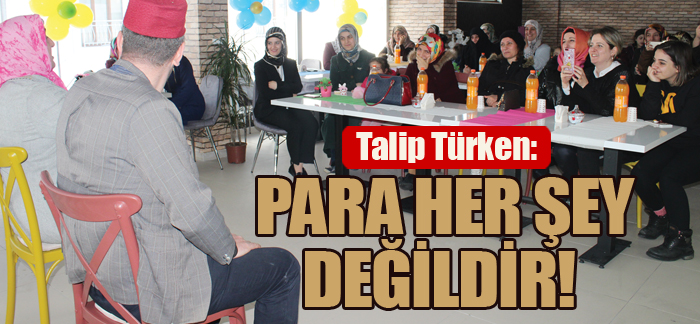 Talip Türken: PARA HER ŞEY DEĞİLDİR!