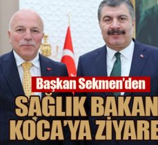 Başkan Sekmen’den Sağlık Bakanı Dr. Koca’ya ziyaret