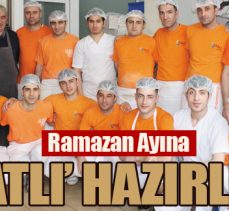 RAMAZAN AYINA ‘TATLI’ HAZIRLIK