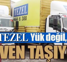Tezel yük değil, güven taşıyor
