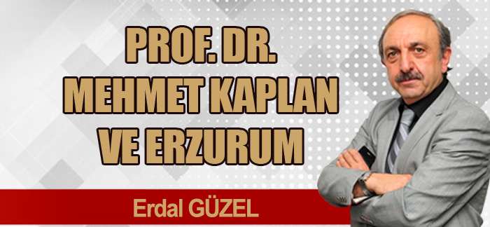 PROF. DR. MEHMET KAPLAN VE ERZURUM