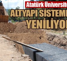 Atatürk Üniversitesi altyapı sistemlerini yeniliyor