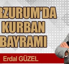 ERZURUM’DA KURBAN BAYRAMI
