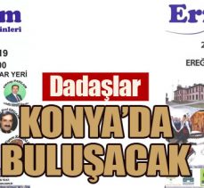 Dadaşlar Konya’da  BULUŞACAK