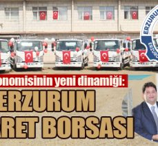 Kent ekonomisinin yeni dinamiği: ERZURUM TİCARET BORSASI
