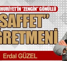 CUMHURİYET’İN “ZENGİN” GÖNÜLLÜ “SAFFET” ÖĞRETMENİ