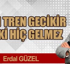 HIZLI TREN GECİKİR BELKİ HİÇ GELMEZ