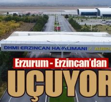 Erzurum – Erzincan’dan uçuyor