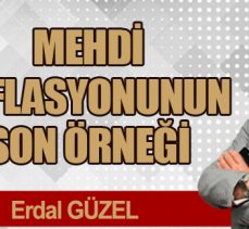 MEHDİ ENFLASYONUNUN SON ÖRNEĞİ
