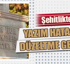 Şehitlikteki yazım hatasına düzeltme geliyor