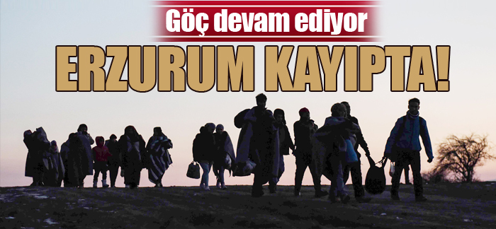 Erzurum’da göç devam ediyor