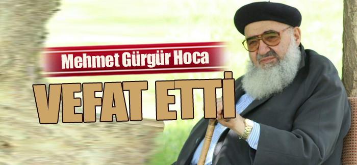 Mehmet Gürgür Hoca vefat etti