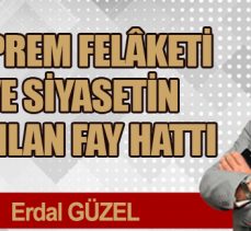 DEPREM FELÂKETİ VE SİYASETİN KIRILAN FAY HATTI