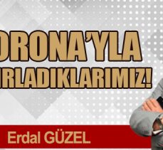 CORONA’YLA HATIRLADIKLARIMIZ