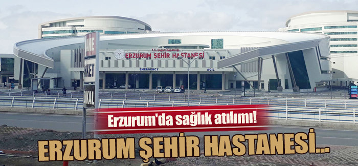 Erzurum’da sağlık atılımı! Erzurum Şehir Hastanesi…