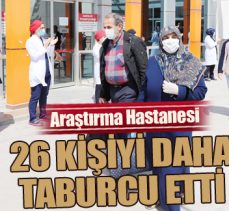 Araştırma Hastanesi 26 kişiyi daha taburcu etti