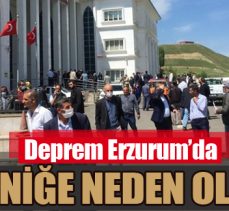 Deprem Erzurum’da paniğe neden oldu