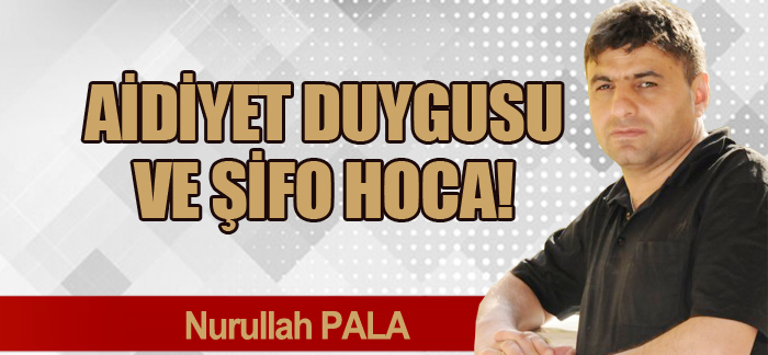 Aidiyet duygusu ve Şifo Hoca! Aidiyet duygusu ve Şifo Hoca!
