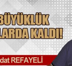 Büyüklük onlarda kaldı!