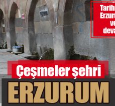 Çeşmeler şehri Erzurum