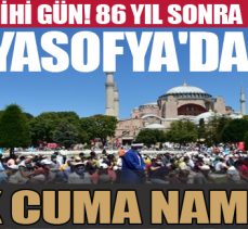Tarihi gün! 86 yıl sonra Ayasofya’da ilk cuma namazı