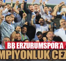 Büyükşehir Belediye Erzurumspor’a şampiyonluk cezası