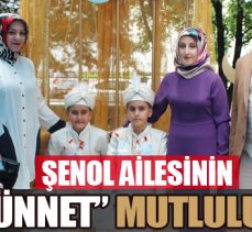 Şenol ailesinin “Sünnet” mutluluğu