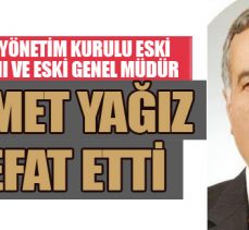Ergaz Yönetim Kurulu Eski Başkanı ve eski Genel Müdür Ahmet Yağız vefat etti