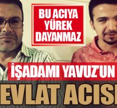 İşadamı Yavuz’un evlat acısı