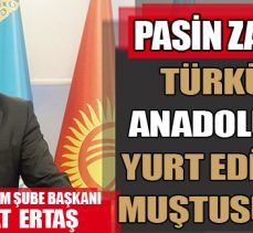 Ertaş: “Pasin zaferi Türkün Anadolu’yu yurt edinme muştusudur”