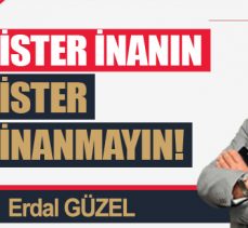 İSTER İNANIN İSTER İNANMAYIN!