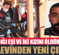 Boşandığı eşi ve iki kızını öldüren zanlının cezaevinden yeni çıktığı ortaya çıktı