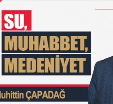 SU,MUHABBET,MEDENİYET