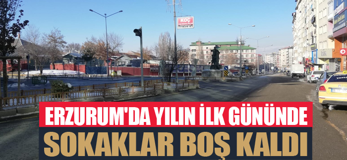 Erzurum’da yılın ilk gününde sokaklar boş kaldı