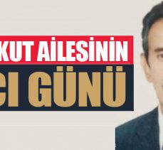 KORKUT AİLESİNİN ACI GÜNÜ