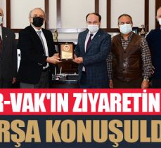 Er-Vak’ın ziyaretinde ERŞA konuşuldu