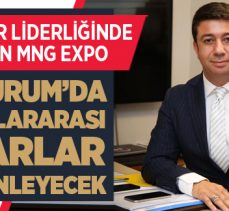 MNG Expo, Erzurum’da Uluslararası Fuarlar düzenleyecek