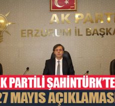 ŞAHİNTÜRK; 27 MAYIS TARİHİ DEMOKRASİMİZİN UTANCIDIR