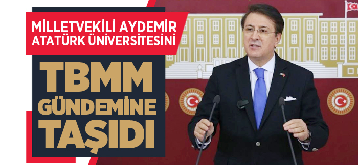Aydemir Atatürk Üniversitesini TBMM gündemine taşıdı