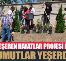 Yeşeren Hayatlar Projesi ile umutlar yeşerdi